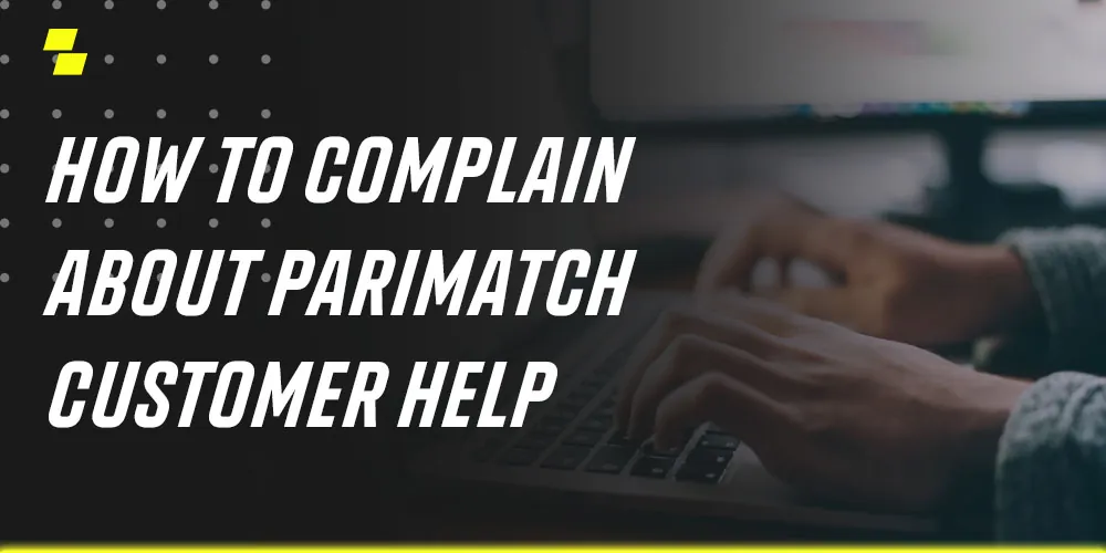 how to complain about parimatch customer help